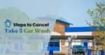2 Simple Ways to Cancel your Take 5 Car Wash Membership