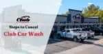 4 Methods to Cancel Club Car Wash Membership