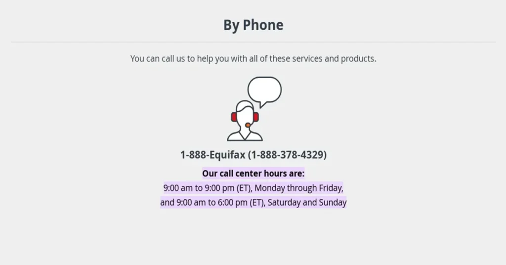 3 Simple ways to Cancel your Equifax Membership Equifax customer service phone number 1-888-378-4329 and call center hours: Mon-Fri 9 AM-9 PM ET, Sat-Sun 9 AM-6 PM ET.